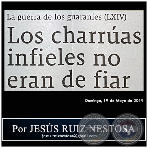 LA GUERRA DE LOS GUARANÍES (LXIV) - Los charrúas infieles no eran de fiar - Por JESÚS RUIZ NESTOSA - Domingo, 19 de Mayo de 2019